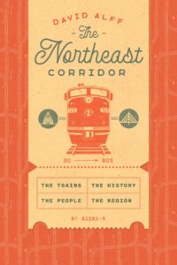 Book Cover - The Northeast Corridor: The Trains, the People, the History, the Region